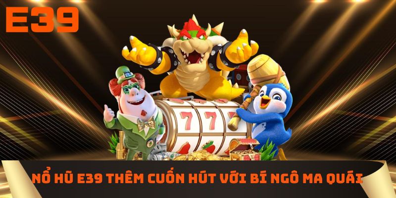 Nổ hũ E39 thêm cuốn hút với Bí Ngô Ma Quái